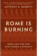 Rome Is Burning: Nero And The Fire That Ended A Dynasty