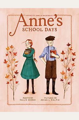 Anne's School Days: Inspired By Anne Of Green Gables Anne's School Days: Inspired By Anne Of Green Gables