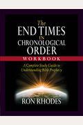 The End Times In Chronological Order Workbook: A Complete Study Guide To Understanding Bible Prophecy