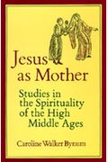 Jesus as Mother, 16: Studies in the Spirituality of the High Middle Ages