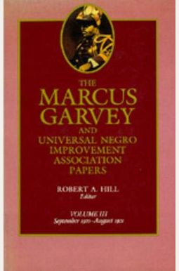 The Marcus Garvey And Universal Negro Improvement Association Papers, Vol. Iii: September 1920-August 1921 The Marcus Garvey And Universal Negro Improvement Association Papers, Vol. Iii: September 1920-August 1921