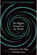 The Biggest Number In The World: A Journey To The Edge Of Mathematics
