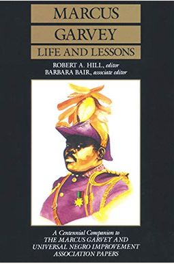 Marcus Garvey Life And Lessons: A Centennial Companion To The Marcus Garvey And Universal Negro Improvement Association Papers Marcus Garvey Life And Lessons: A Centennial Companion To The Marcus Garvey And Universal Negro Improvement Association Papers