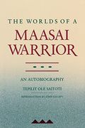 The Worlds Of A Maasai Warrior: An Autobiography