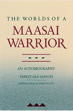 The Worlds Of A Maasai Warrior: An Autobiography The Worlds Of A Maasai Warrior: An Autobiography