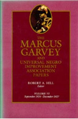 The Marcus Garvey And Universal Negro Improvement Association Papers, Vol. Vi: September 1924-December 1927 The Marcus Garvey And Universal Negro Improvement Association Papers, Vol. Vi: September 1924-December 1927