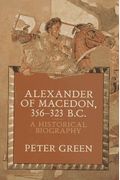 Alexander Of Macedon, 356-323 B.c.: A Historical Biography