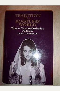 Tradition In A Rootless World: Women Turn To Orthodox Judaism Tradition In A Rootless World: Women Turn To Orthodox Judaism