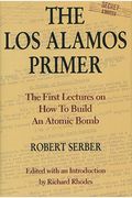 The Los Alamos Primer: The First Lectures On How To Build An  Atomic Bomb