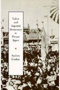 Labor And Imperial Democracy In Prewar Japan, 1