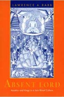 Absent Lord, 8: Ascetics and Kings in a Jain Ritual Culture