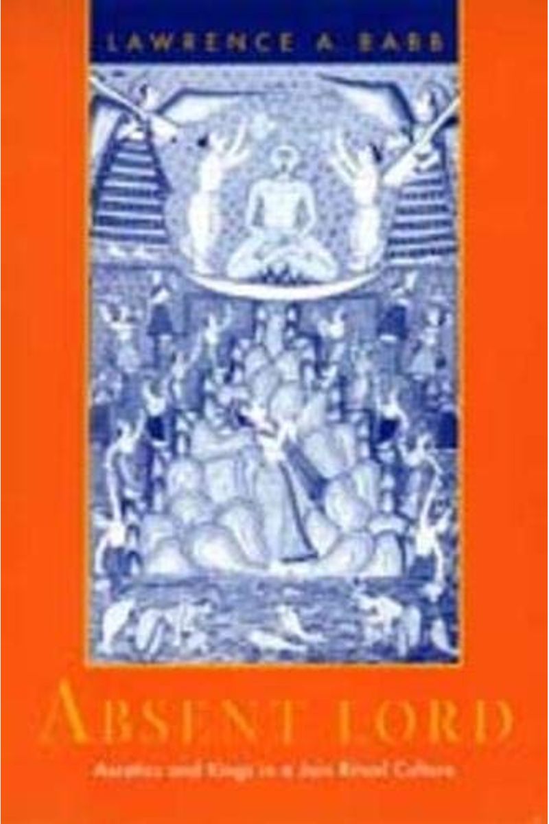 Absent Lord, 8: Ascetics and Kings in a Jain Ritual Culture