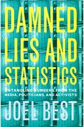 Damned Lies And Statistics: Untangling Numbers From The Media, Politicians, And Activists