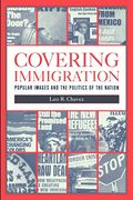 Covering Immigration: Popular Images And The Politics Of The Nation