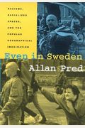 Even in Sweden: Racisms, Racialized Spaces, and the Popular Geographical Imagination