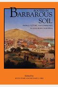 Rooted In Barbarous Soil: People, Culture, And Community In Gold Rush California