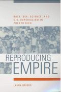 Reproducing Empire: Race, Sex, Science, And U.s. Imperialism In Puerto Rico Volume 11