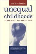 Unequal Childhoods: Class, Race, And Family Life