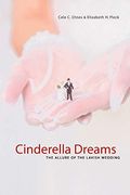 Cinderella Dreams: The Allure Of The Lavish Wedding Volume 2
