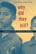 Why Did They Kill?: Cambodia In The Shadow Of Genocide