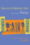 Rome And The Mysterious Orient: Three Plays By Plautus