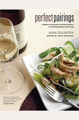 Perfect Pairings: A Master Sommelier's Practical Advice For Partnering Wine With Food Perfect Pairings: A Master Sommelier's Practical Advice For Partnering Wine With Food