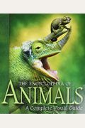 The Encyclopedia Of Animals: A Complete Visual Guide