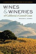 Wines & Wineries of California's Central Coast: A Complete Guide from Monterey to Santa Barbara