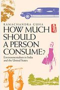 How Much Should a Person Consume?: Environmentalism in India and the United States