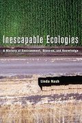 Inescapable Ecologies: A History of Environment, Disease, and Knowledge