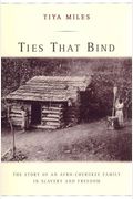 Ties That Bind: The Story Of An Afro-Cherokee Family In Slavery And Freedom