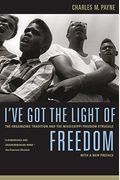 I've Got The Light Of Freedom: The Organizing Tradition And The Mississippi Freedom Struggle, With A New Preface
