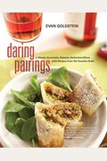 Daring Pairings: A Master Sommelier Matches Distinctive Wines With Recipes From His Favorite Chefs