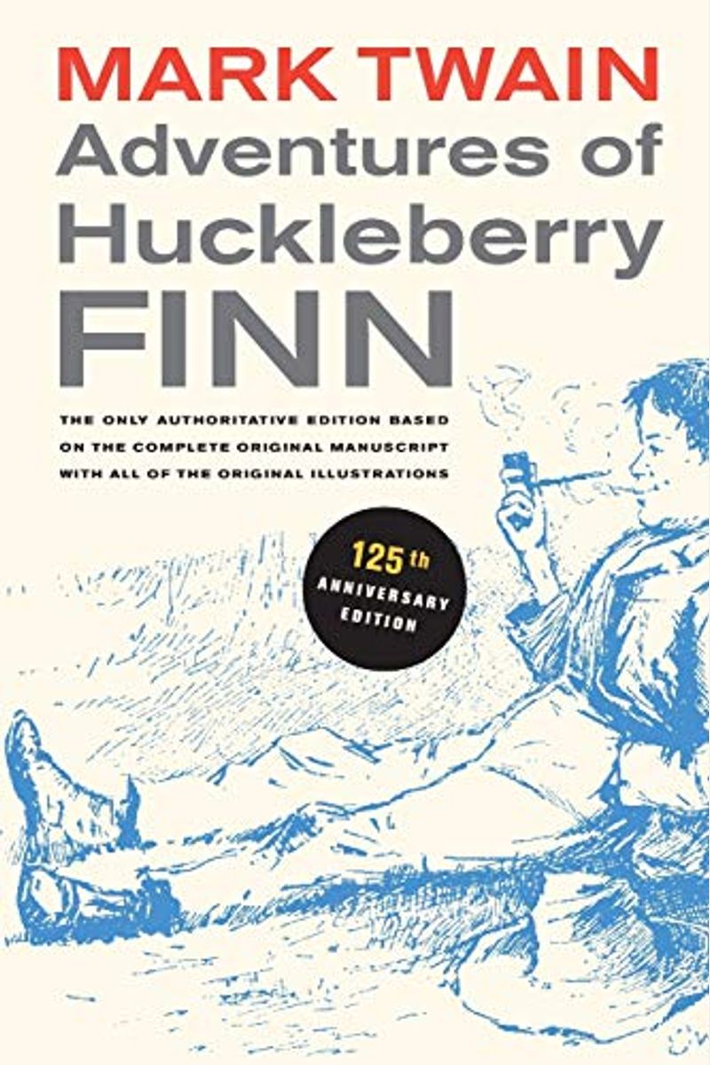 Adventures of Huckleberry Finn, 125th Anniversary Edition, 9: The Only Authoritative Text Based on the Complete, Original Manuscript