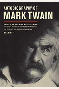 Autobiography Of Mark Twain, Volume 1: The Complete And Authoritative Edition