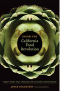 Inside The California Food Revolution: Thirty Years That Changed Our Culinary Consciousness (California Studies In Food And Culture)