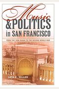 Music And Politics In San Francisco: From The 1906 Quake To The Second World War Volume 13