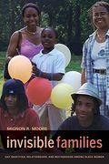 Invisible Families: Gay Identities, Relationships, And Motherhood Among Black Women