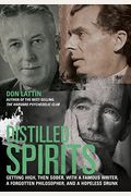 Distilled Spirits: Getting High, Then Sober, With A Famous Writer, A Forgotten Philosopher, And A Hopeless Drunk