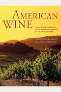 American Wine: The Ultimate Companion To The Wines And Wineries Of The United States