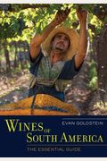 Wines Of South America: The Essential Guide