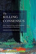 The Killing Consensus: Police, Organized Crime, And The Regulation Of Life And Death In Urban Brazil