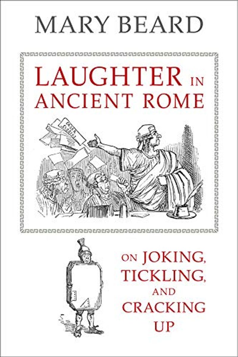 Laughter In Ancient Rome: On Joking, Tickling, And Cracking Up Volume 71