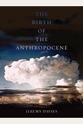 The Birth Of The Anthropocene