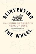 Reinventing The Wheel: Milk, Microbes, And The Fight For Real Cheese Volume 65