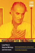 Nostalgia For The Future: Luigi Nono's Selected Writings And Interviews Volume 21