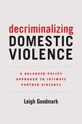 Decriminalizing Domestic Violence: A Balanced Policy Approach To Intimate Partner Violencevolume 7