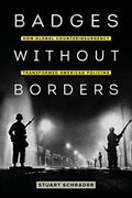 Badges Without Borders: How Global Counterinsurgency Transformed American Policing Volume 56