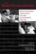 The Doctor Faustus Dossier: Arnold Schoenberg, Thomas Mann, And Their Contemporaries, 1930-1951 Volume 22