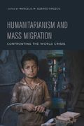 Humanitarianism And Mass Migration: Confronting The World Crisis